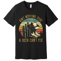 AinT Nothing That A Beer CanT Fix Country Music Premium T-Shirt