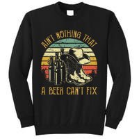 AinT Nothing That A Beer CanT Fix Country Music Tall Sweatshirt