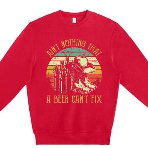 AinT Nothing That A Beer CanT Fix Country Music Premium Crewneck Sweatshirt