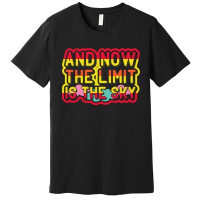 And Now The Limit Is The Sky Premium T-Shirt