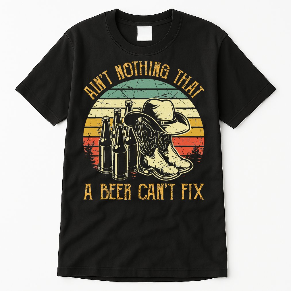 Aint Nothing That A Beer Cant Fix Country Music Tall T-Shirt