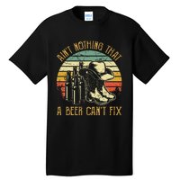 Aint Nothing That A Beer Cant Fix Country Music Tall T-Shirt