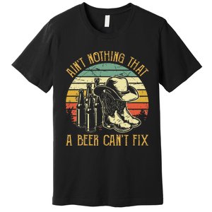 Aint Nothing That A Beer Cant Fix Country Music Premium T-Shirt