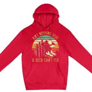 Aint Nothing That A Beer Cant Fix Country Music Premium Pullover Hoodie