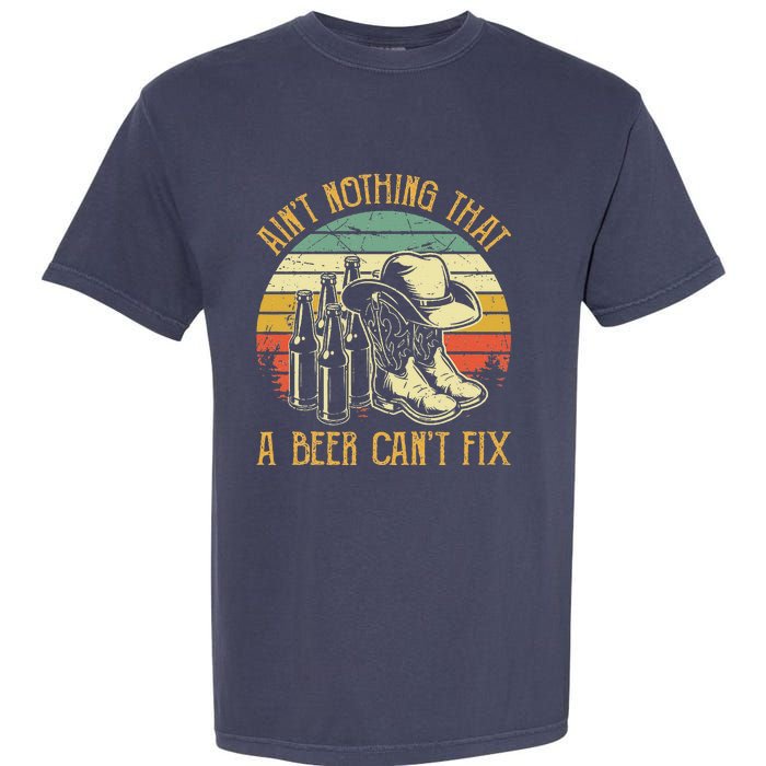 Aint Nothing That A Beer Cant Fix Country Music Garment-Dyed Heavyweight T-Shirt