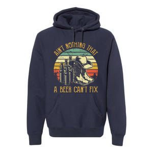 Aint Nothing That A Beer Cant Fix Country Music Premium Hoodie