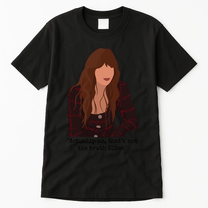 Actually No That’S Not The Truth Ellen Tall T-Shirt
