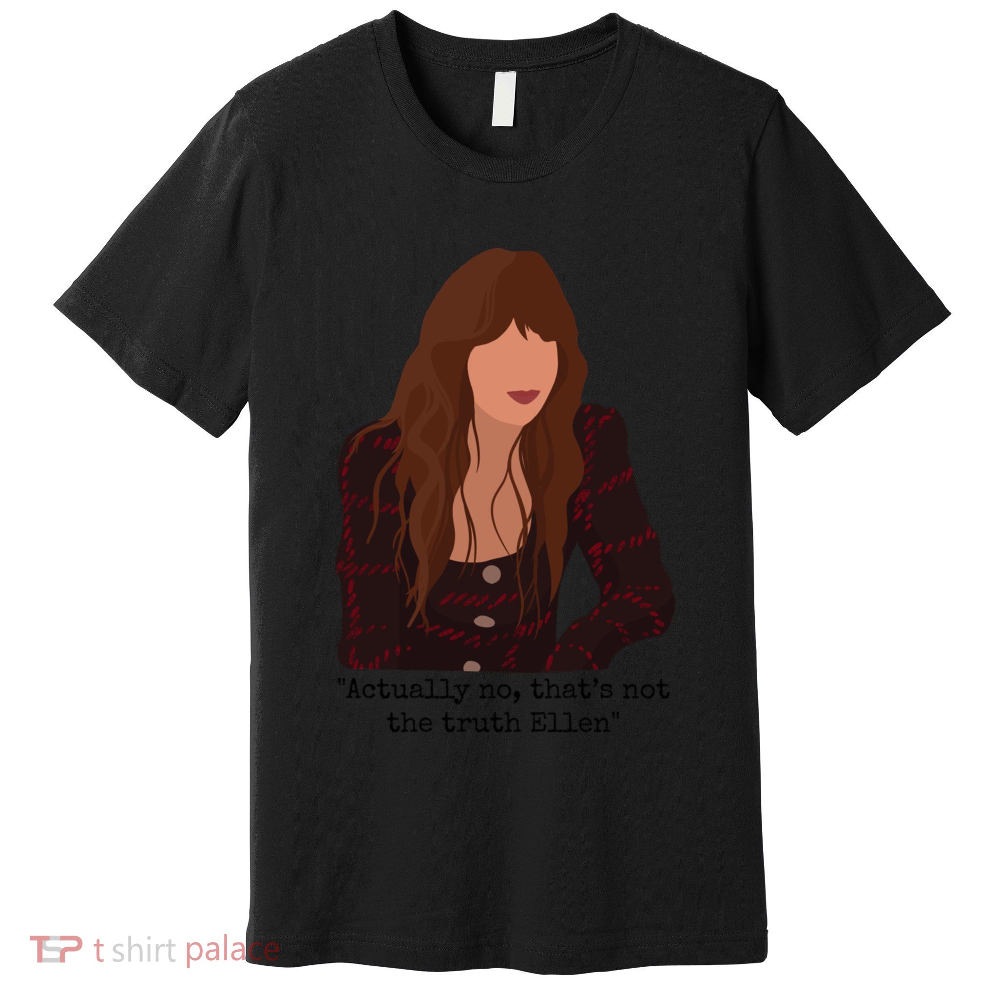 Actually No That’S Not The Truth Ellen Premium T-Shirt