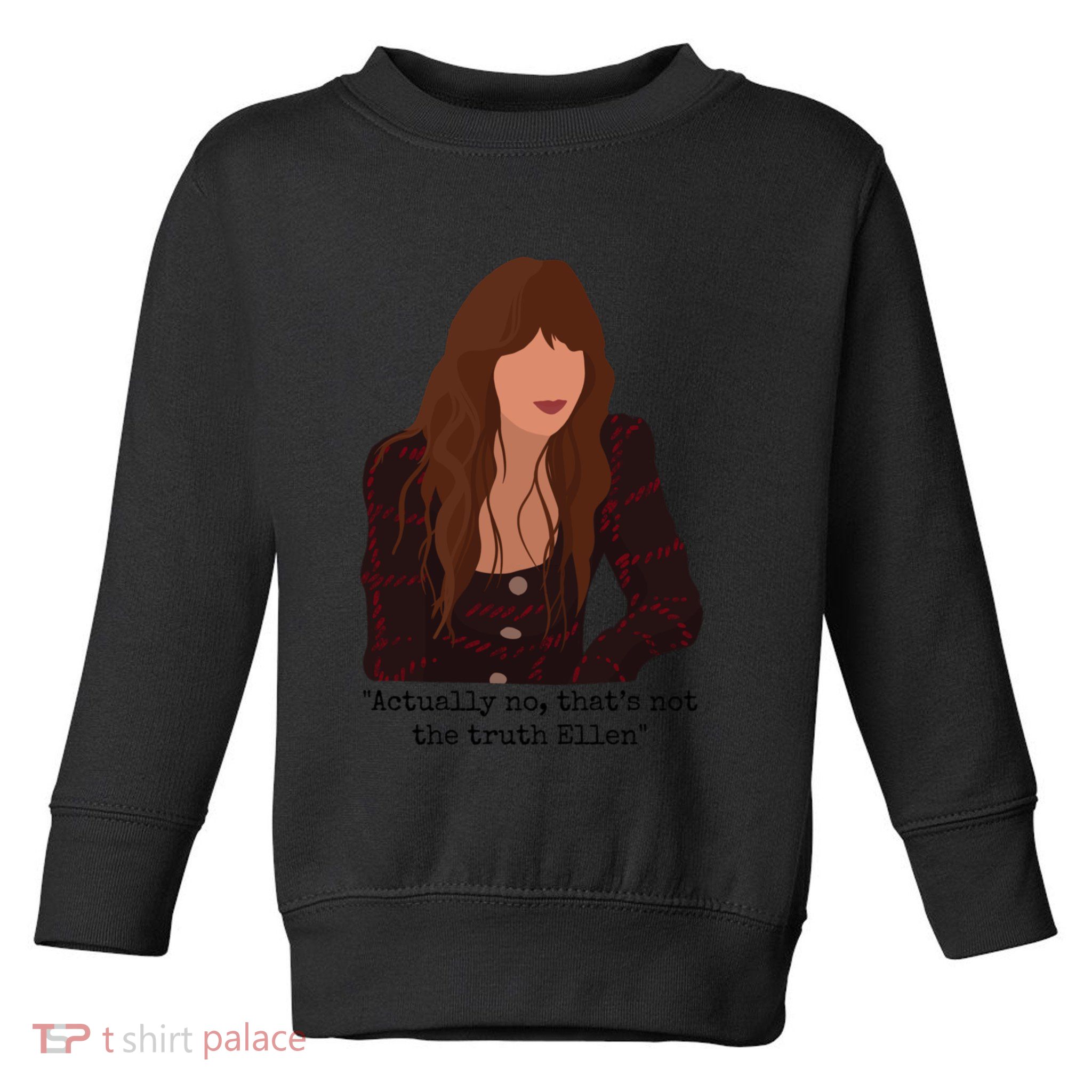 Actually No That’S Not The Truth Ellen Toddler Sweatshirt