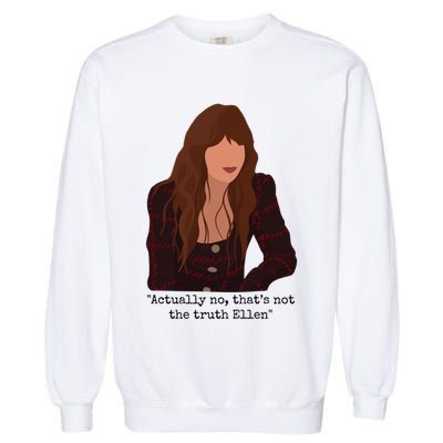 Actually No That’S Not The Truth Ellen Garment-Dyed Sweatshirt
