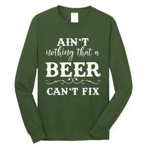 Aint Nothing That A Beer Cant Fix Long Sleeve Shirt