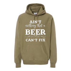 Aint Nothing That A Beer Cant Fix Premium Hoodie