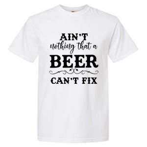 Aint Nothing That A Beer Cant Fix Garment-Dyed Heavyweight T-Shirt