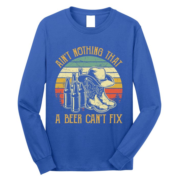 AinT Nothing That A Beer CanT Fix Country Music Long Sleeve Shirt