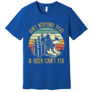 AinT Nothing That A Beer CanT Fix Country Music Premium T-Shirt