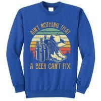 AinT Nothing That A Beer CanT Fix Country Music Tall Sweatshirt