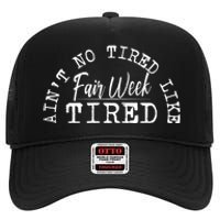 AinT No Tired Like Fair Week Tired High Crown Mesh Back Trucker Hat