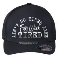 AinT No Tired Like Fair Week Tired Flexfit Unipanel Trucker Cap