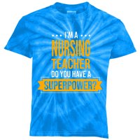 A Nursing Teacher Do You Have Superpowers Funny Nurse Care Gift Kids Tie-Dye T-Shirt