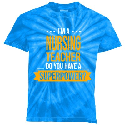 A Nursing Teacher Do You Have Superpowers Funny Nurse Care Gift Kids Tie-Dye T-Shirt