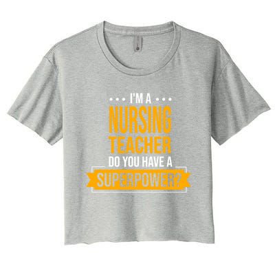 A Nursing Teacher Do You Have Superpowers Funny Nurse Care Gift Women's Crop Top Tee