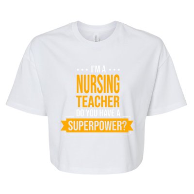 A Nursing Teacher Do You Have Superpowers Funny Nurse Care Gift Bella+Canvas Jersey Crop Tee