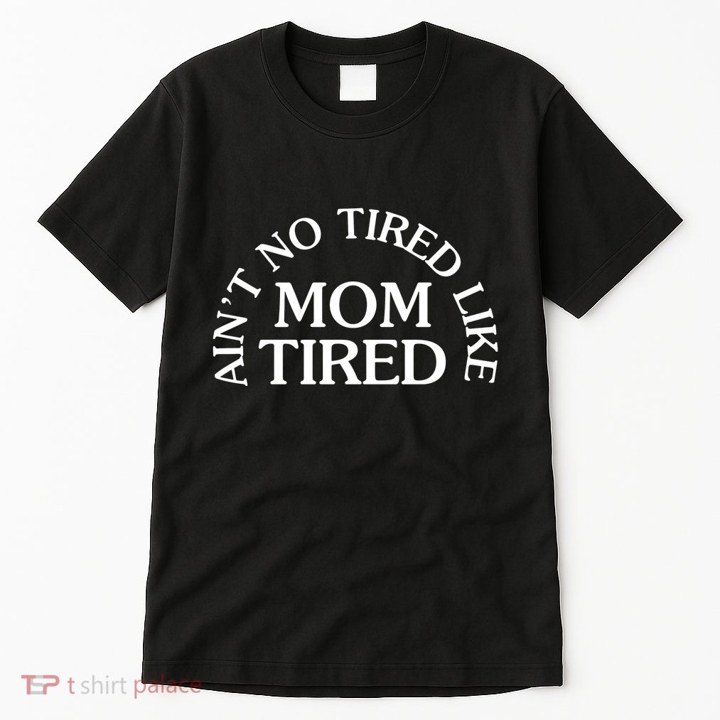 Aint No Tired Like Mom Tired Tall T-Shirt