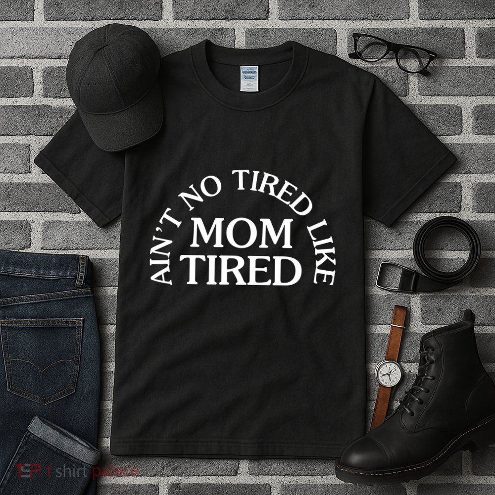 Aint No Tired Like Mom Tired Tall T-Shirt