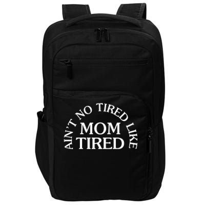 Aint No Tired Like Mom Tired Impact Tech Backpack