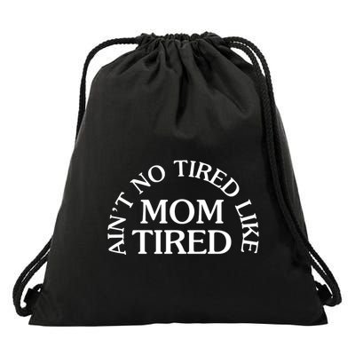 Aint No Tired Like Mom Tired Drawstring Bag