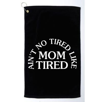 Aint No Tired Like Mom Tired Golf Towel