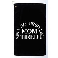 Aint No Tired Like Mom Tired Golf Towel