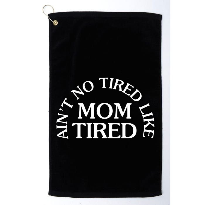 Aint No Tired Like Mom Tired Golf Towel