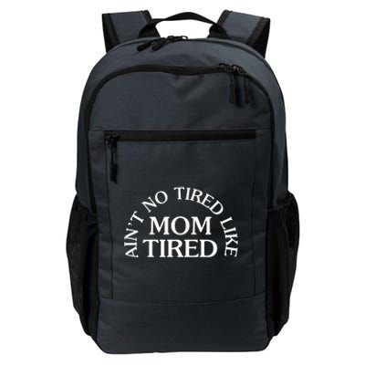 Aint No Tired Like Mom Tired Daily Commute Backpack