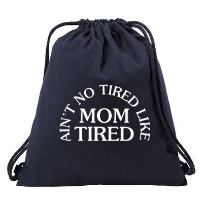 Aint No Tired Like Mom Tired Drawstring Bag