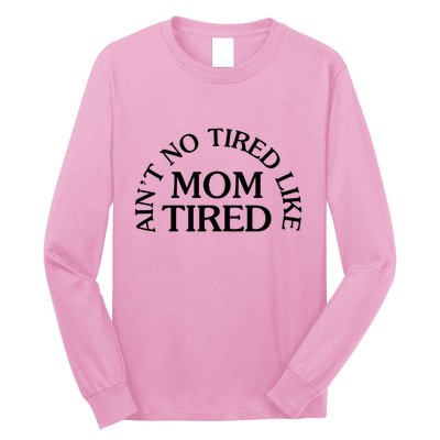 Aint No Tired Like Mom Tired Long Sleeve Shirt