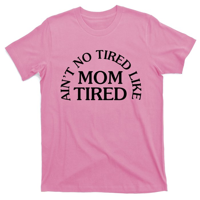 Aint No Tired Like Mom Tired T-Shirt