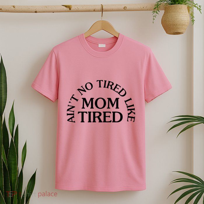 Aint No Tired Like Mom Tired T-Shirt