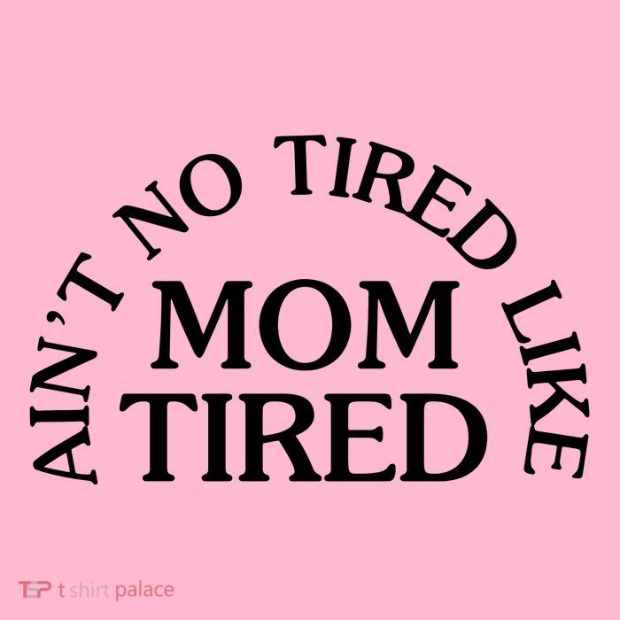 Aint No Tired Like Mom Tired T-Shirt