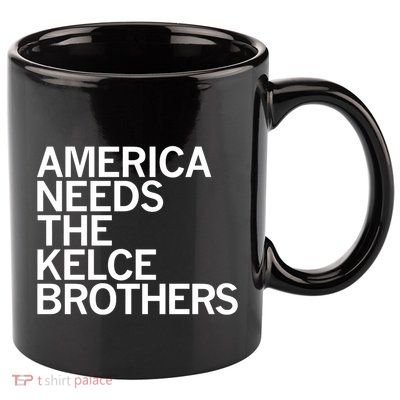 America Needs The Kelce Brothers 11oz C Handle Ceramic Mug