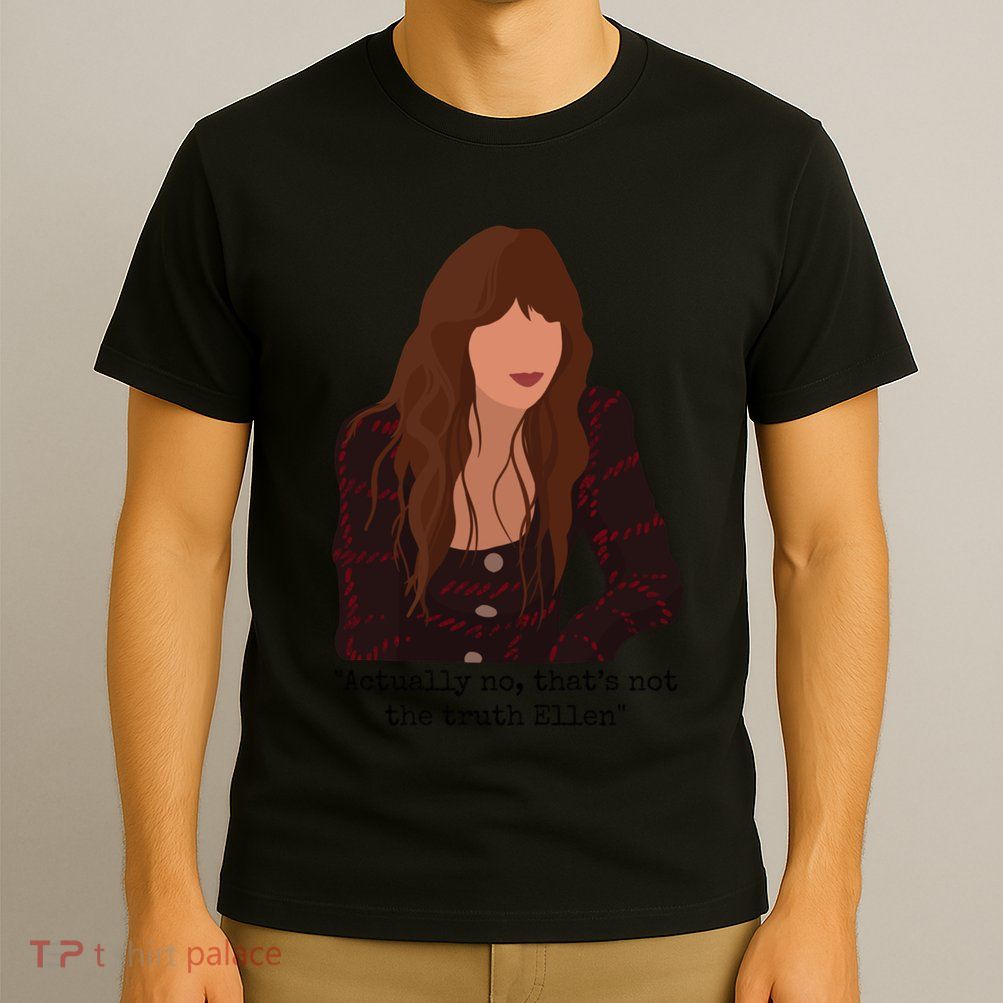 Actually No That’S Not The Truth Ellen T-Shirt