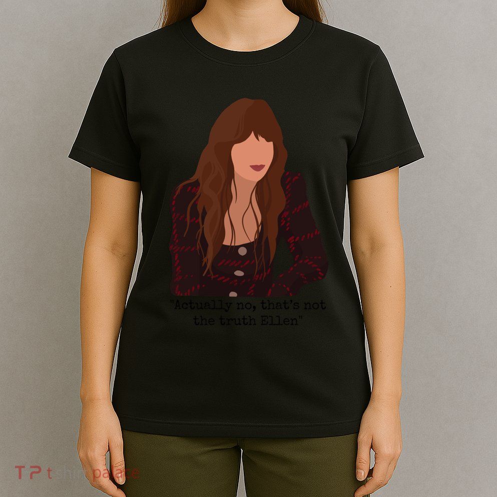 Actually No That’S Not The Truth Ellen T-Shirt