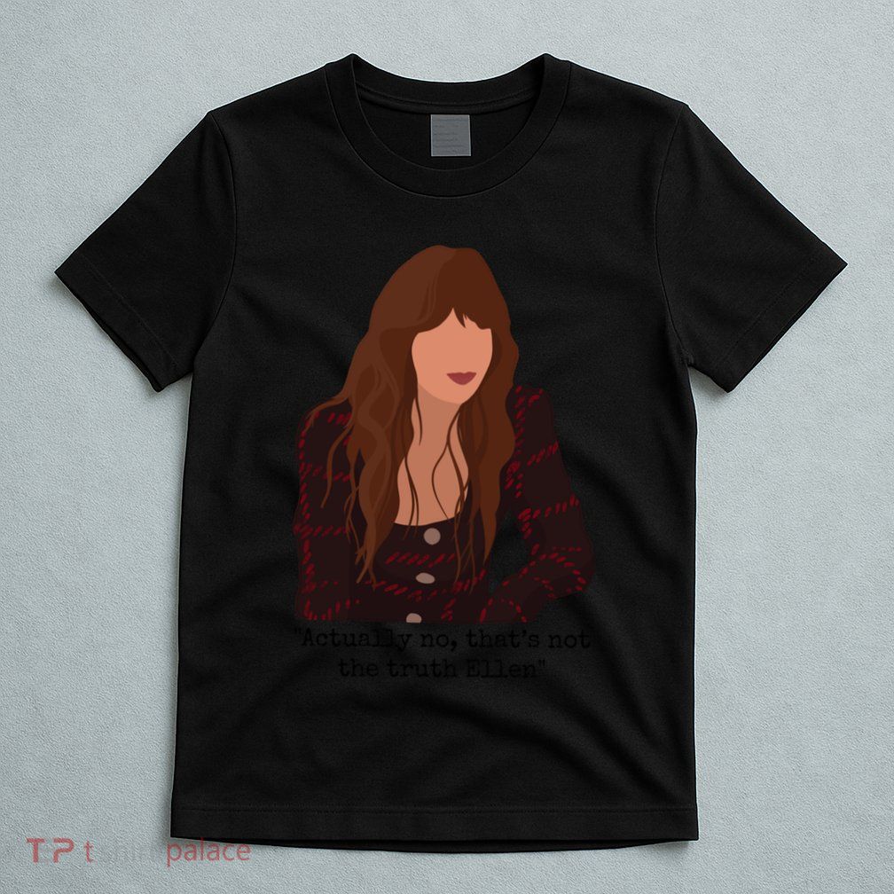 Actually No That’S Not The Truth Ellen T-Shirt