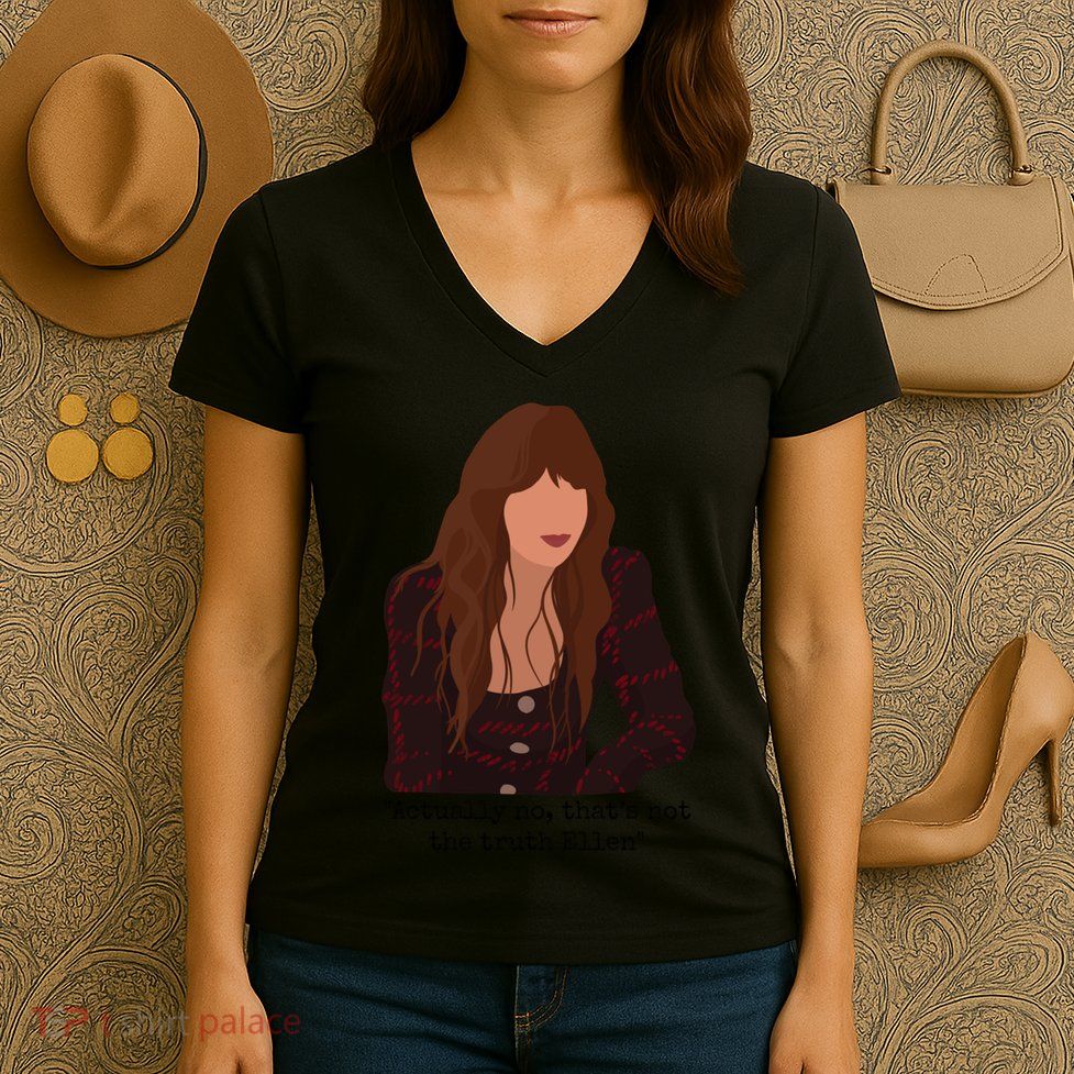 Actually No That’S Not The Truth Ellen Women's V-Neck T-Shirt