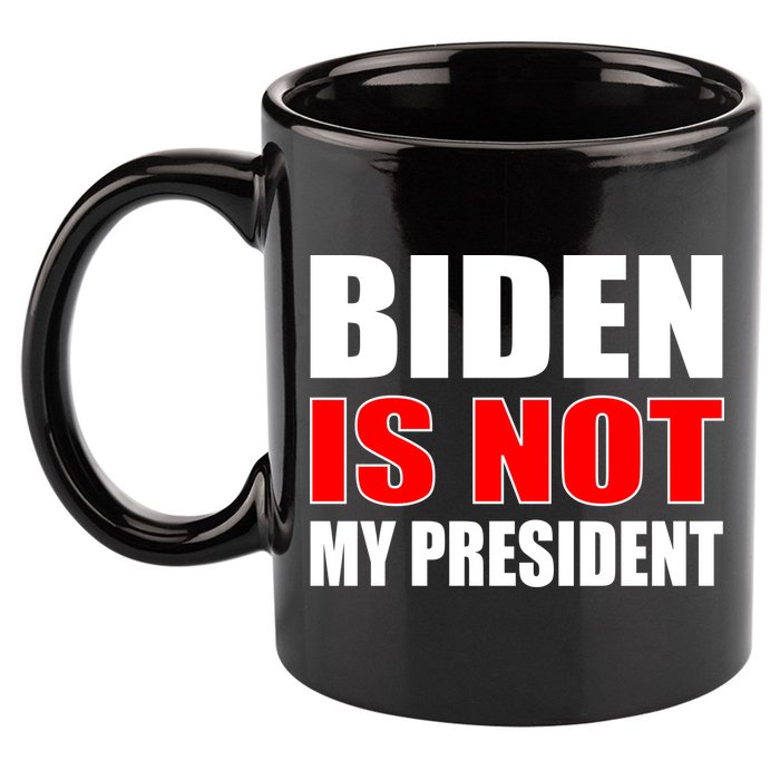 Anti Biden Is Not My President 11oz C Handle Ceramic Mug
