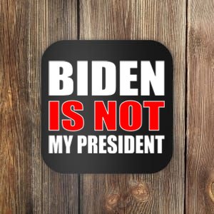 Anti Biden Is Not My President Coaster