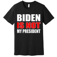 Anti Biden Is Not My President Premium T-Shirt