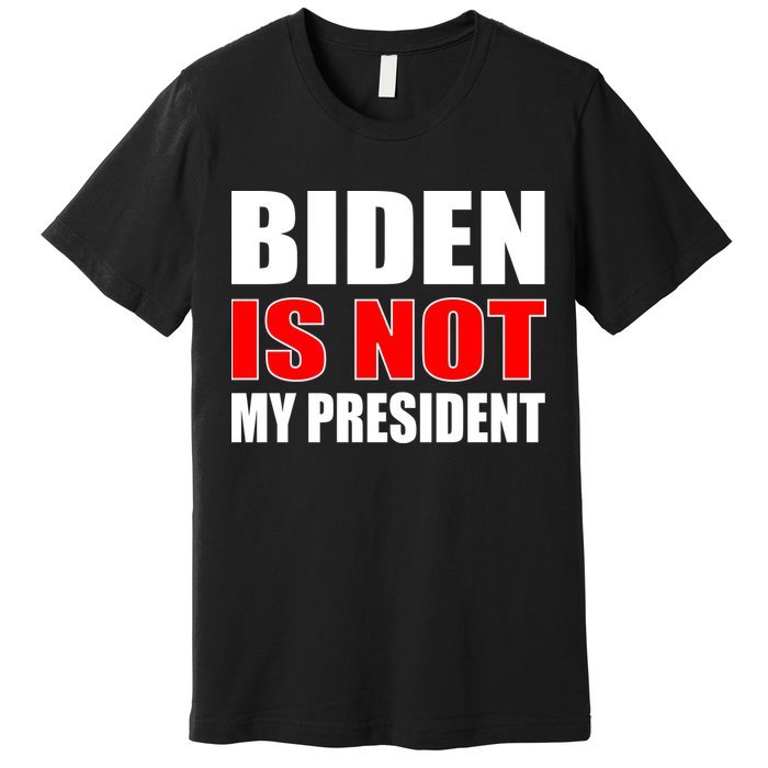 Anti Biden Is Not My President Premium T-Shirt