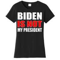 Anti Biden Is Not My President Women's T-Shirt