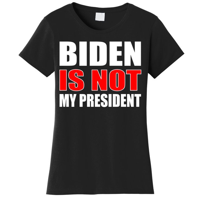 Anti Biden Is Not My President Women's T-Shirt